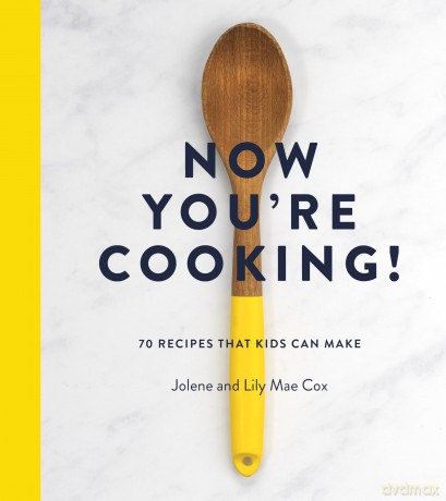Now You're Cooking!: 70 Recipes That Kids Can Make - Jolene Cox [KSIĄŻKA]