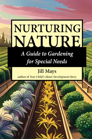 Nurturing Nature: A Guide to Gardening for Special Needs - Jill Mays [KSIĄŻKA]
