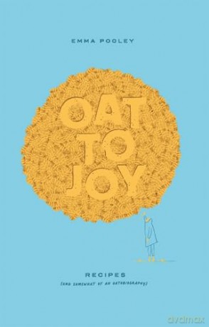 Oat to Joy: Recipes - and somewhat of an oatobiography - Emma Pooley [KSIĄŻKA]