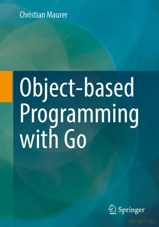Object-based Programming with Go - Christian Maurer [KSIĄŻKA]