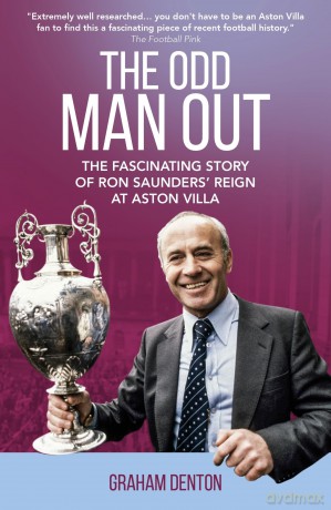 Odd Man Out: The Fascinating Story of Ron Saunders' Reign at Aston Villa - Graham Denton [KSIĄŻKA]