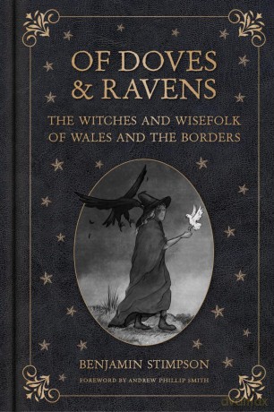 Of Doves and Ravens: The Witches and Wisefolk of Wales and the Borders - Benjamin Stimpson [KSIĄŻKA]
