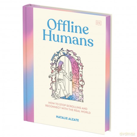 Offline Humans: How to Stop Scrolling and Reconnect with the Real World - Natalie Alzate [KALENDARZ]