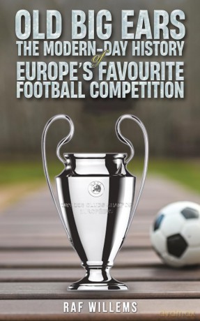 Old Big Ears: The Modern-Day History of Europe's Favourite Football Competition - Raf Willems [KSIĄŻKA]