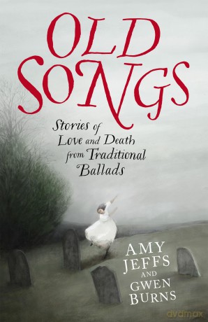Old Songs: Stories of Love and Death from Traditional Ballads - Amy Jeffs [KSIĄŻKA]