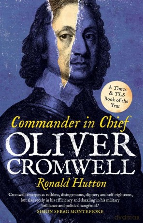 Oliver Cromwell: Commander in Chief - Ronald Hutton [KSIĄŻKA]