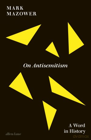 On Antisemitism: A Word in History - Mark Mazower [KSIĄŻKA]