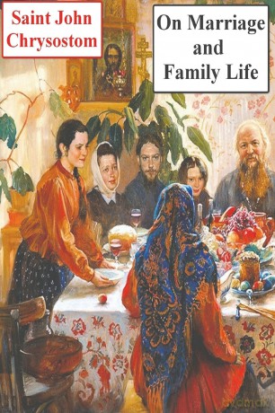On Marriage and Family Life - Saint John Chrysostom [KSIĄŻKA]