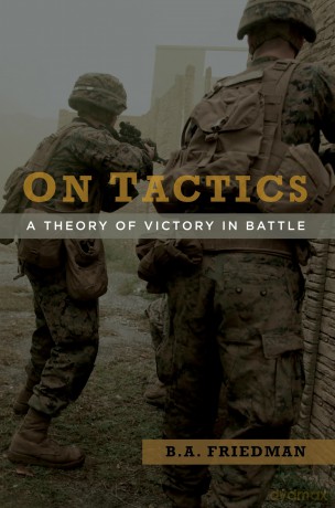 On Tactics: A Theory of Victory in Battle - B. A. Friedman (author) [KSIĄŻKA]