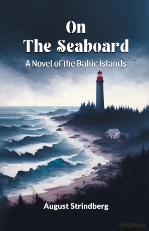 On the SeaboardA Novel of the Baltic Islands - August Strindberg [KSIĄŻKA]
