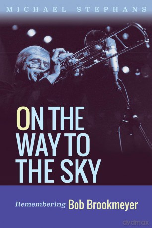 On the Way to the Sky Volume 20: Remembering Bob Brookmeyer - Michael Stephans [KSIĄŻKA]