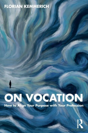 On Vocation: How to Align Your Purpose with Your Profession - Florian Kemmerich [KSIĄŻKA]