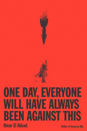 One Day Everyone Will Have Always Been A - omar el akkad [KSIĄŻKA]