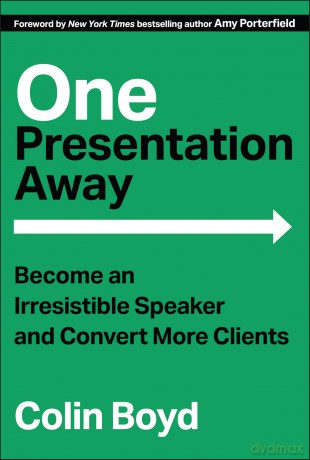 One Presentation Away: Become an Irresistible Speaker and Convert More Clients - Colin Boyd [KSIĄŻKA]