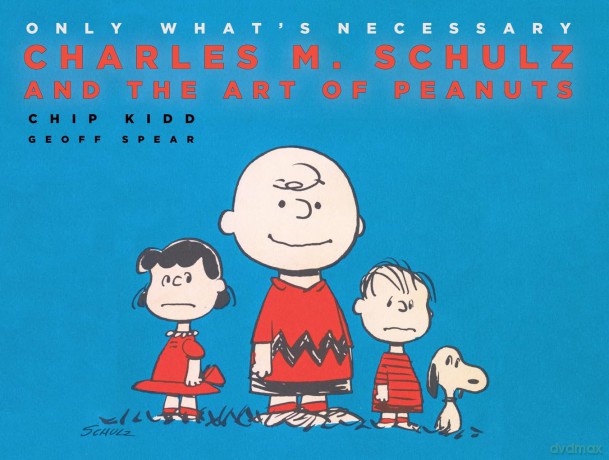 Only What's Necessary: Charles M. Schulz and the Art of Peanuts - Chip Kidd [KOMIKS]