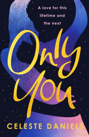 Only You: The spell-binding, epic debut romance that will break your heart - Celeste Daniels [KSIĄŻKA]