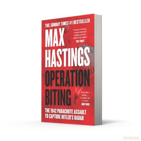 Operation Biting: OPERATION BITING: The Sunday Times Number One Bestselling Military History of the 1942 Parachute Assault to Capture Hitler's Radar - Max Hastings [KSIĄŻKA]