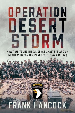 Operation Desert Storm: How Two Young Intelligence Analysts and an Infantry Battalion Changed the War in Iraq - Frank Hancock [KSIĄŻKA]