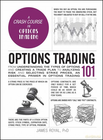 Options Trading 101: From Understanding the Types of Options and Creating a Trade Plan to Analyzing Risk and Selecting Strike Prices, an Essential Primer in Options Trading - James Royal PhD [KSIĄŻKA]