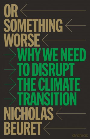 Or Something Worse: Why We Need to Disrupt the Climate Transition - Nicholas Beuret [KSIĄŻKA]