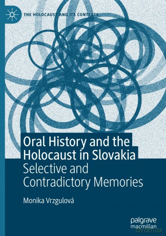 Oral History and the Holocaust in Slovakia: Selective and Contradictory Memories - Monika Vrzgulová [KSIĄŻKA]