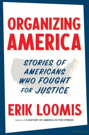 Organizing America: Stories of Americans Who Fought for Justice - Erik Loomis [KSIĄŻKA]