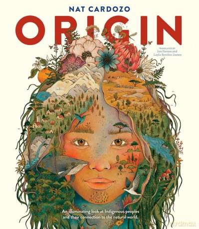 Origin: An illuminating look at Indigenous peoples and their connection to the natural world. - Nat Cardozo [KSIĄŻKA]