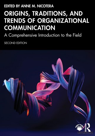 Origins, Traditions, and Trends of Organizational Communication: A Comprehensive Introduction to the Field - Anne M. Nicotera [KSIĄŻKA]