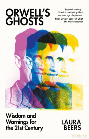 Orwell's Ghosts: Wisdom and Warnings for the 21st Century - Laura Beers [KSIĄŻKA]
