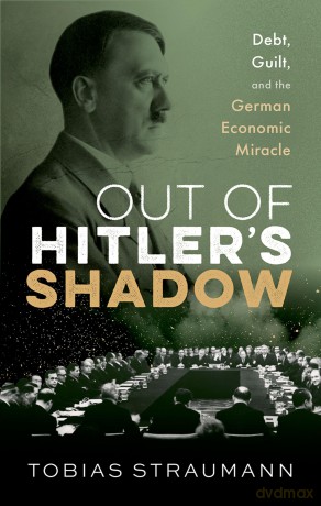 Out of Hitler's Shadow: Debt, Guilt, and the German Economic Miracle - Tobias Straumann [KSIĄŻKA]