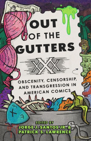 Out of the Gutters: Obscenity, Censorship, and Transgression in American Comics - Jorge J. Santos [KOMIKS]