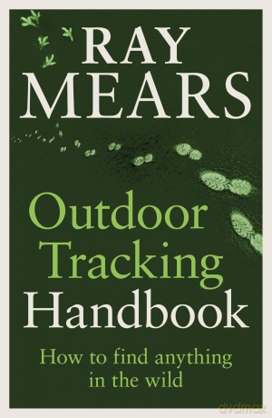 Outdoor Tracking Handbook: How to find anything in the wild - Ray Mears [KSIĄŻKA]