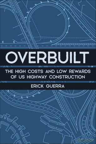 Overbuilt: The High Costs and Low Rewards of Us Highway Construction - Erick Guerra [KSIĄŻKA]