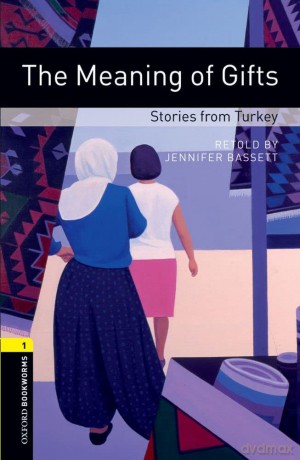 Oxford Bookworms Library: Level 1:: The Meaning of Gifts: Stories from Turkey: Level 1: 400-Word Vocabulary - Jennifer Bassett [KSIĄŻKA]
