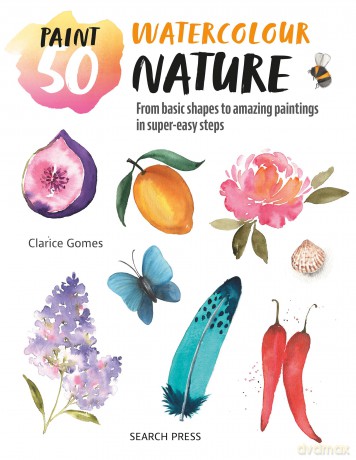 Paint 50: Watercolour Nature: From basic shapes to amazing paintings in super-easy steps - Clarice Gomes [KSIĄŻKA]