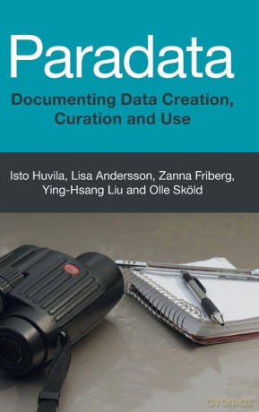 Paradata: Documenting Data Creation, Curation and Use - Isto Huvila [KSIĄŻKA]