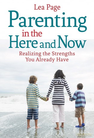 Parenting in the Here and Now: Realizing the Strengths You Already Have - Lea Page [KSIĄŻKA]