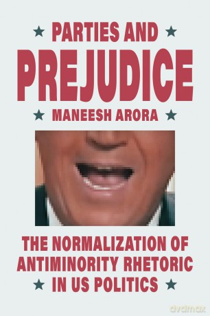 Parties and Prejudice: The Normalization of Antiminority Rhetoric in US Politics - Maneesh Arora [KSIĄŻKA]