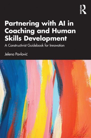 Partnering with AI in Coaching and Human Skills Development: A Constructivist Guidebook for Innovation - Jelena Pavlović [KSIĄŻKA]
