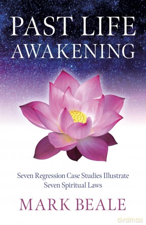 Past Life Awakening: Seven Regression Case Studies Illustrate Seven Spiritual Laws - Mark Beale [KSIĄŻKA]