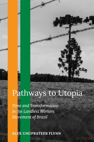 Pathways to Utopia: Time and Transformation in the Landless Workers Movement of Brazil - Alex Ungprateeb Flynn [KSIĄŻKA]
