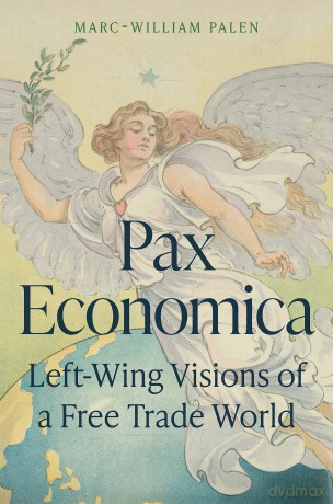 Pax Economica: Left-Wing Visions of a Free Trade World - Marc-William Palen [KSIĄŻKA]