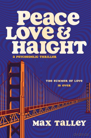 Peace, Love and Haight: A Psychedelic Thriller - Max Talley [KSIĄŻKA]