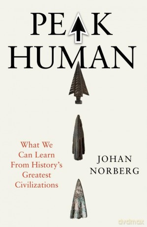Peak Human: What We Can Learn from History's Greatest Civilizations - Johan Norberg [KSIĄŻKA]