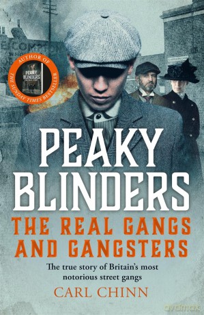 Peaky Blinders - The Real Gangs and Gangsters: The true story of Britain's most notorious street gangs - Carl Chinn [KSIĄŻKA]