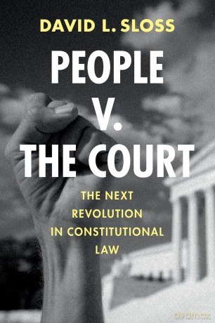 People v. The Court: The Next Revolution in Constitutional Law - David L. Sloss [KSIĄŻKA]
