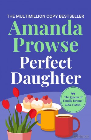 Perfect Daughter: A heart-wrenching and emotional story of love and family from the multimillion copy bestseller - Amanda Prowse [KSIĄŻKA]