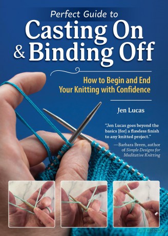 Perfect Guide to Casting On and Binding Off: How to Begin and End Your Knitting with Confidence - Jen Lucas [KSIĄŻKA]