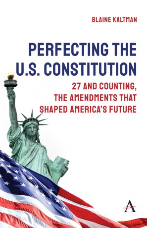 Perfecting the U.S. Constitution: 27 and Counting, The Amendments that Shaped America's Future: 1 - Blaine Kaltman [KSIĄŻKA]