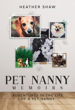 Pet Nanny Memoirs: Adventures in the Life of a Pet Nanny - Heather Shaw [KSIĄŻKA]